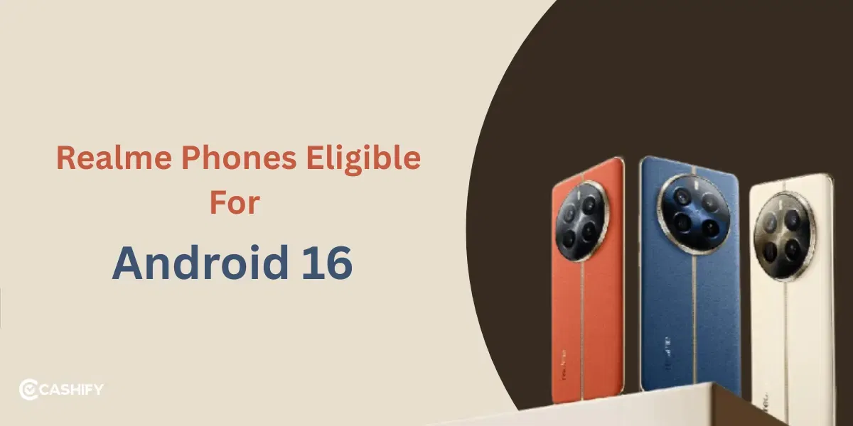 Realme Phones Eligible for Android 16 Update: Full List (2025)