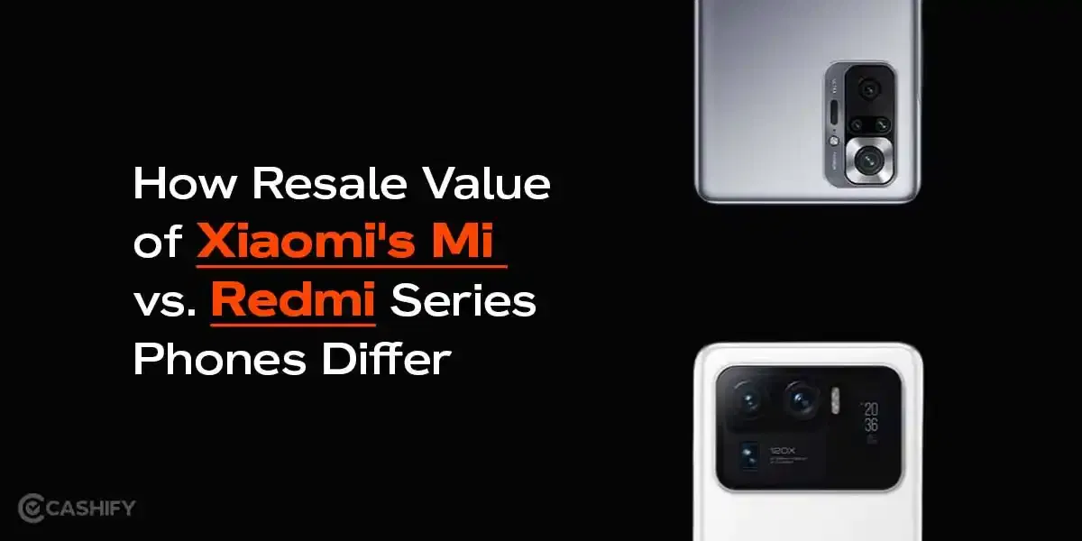Mi Vs Redmi: Which Xiaomi Series Has More Resale Value In 2025?