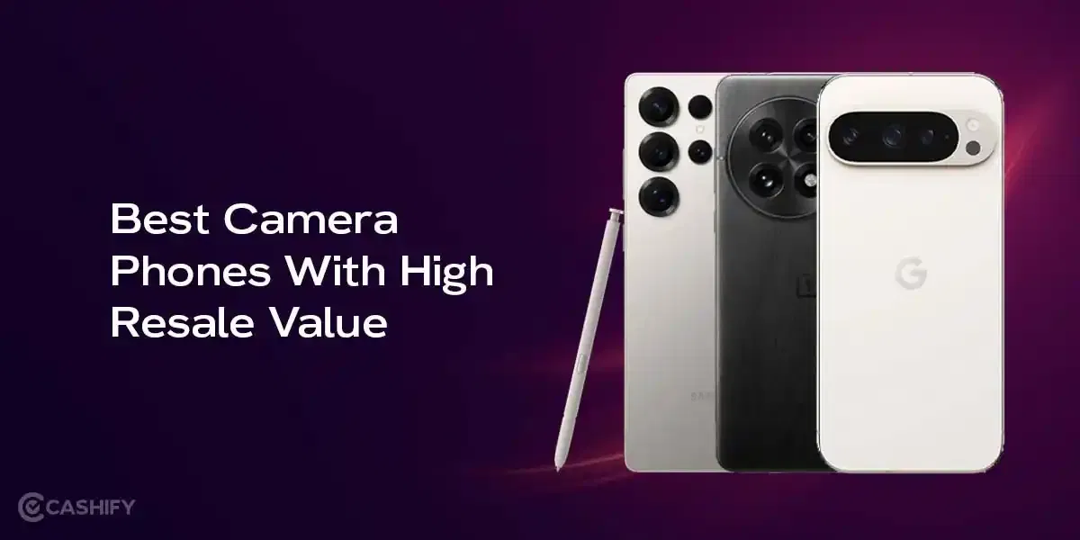 Top 5 Camera Phones With High Resale Value In 2025