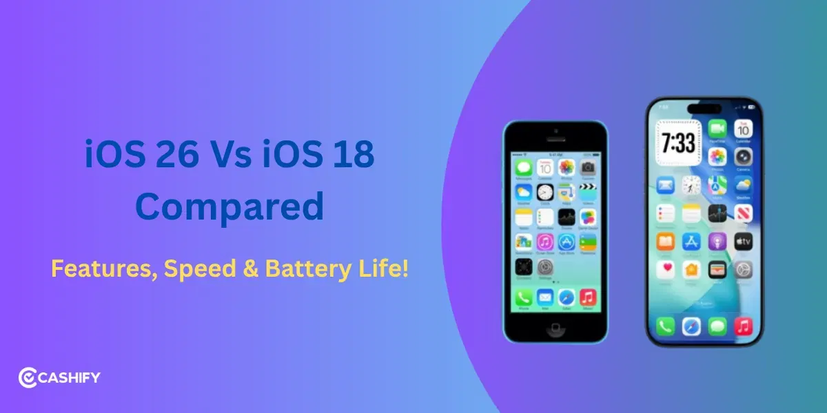 iOS 26 Vs iOS 18 Compared: Features, Speed & Battery Life!