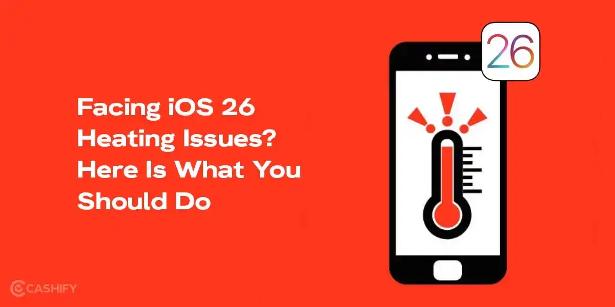 Facing iOS 26 Heating Issues? Here Is What You Should Do