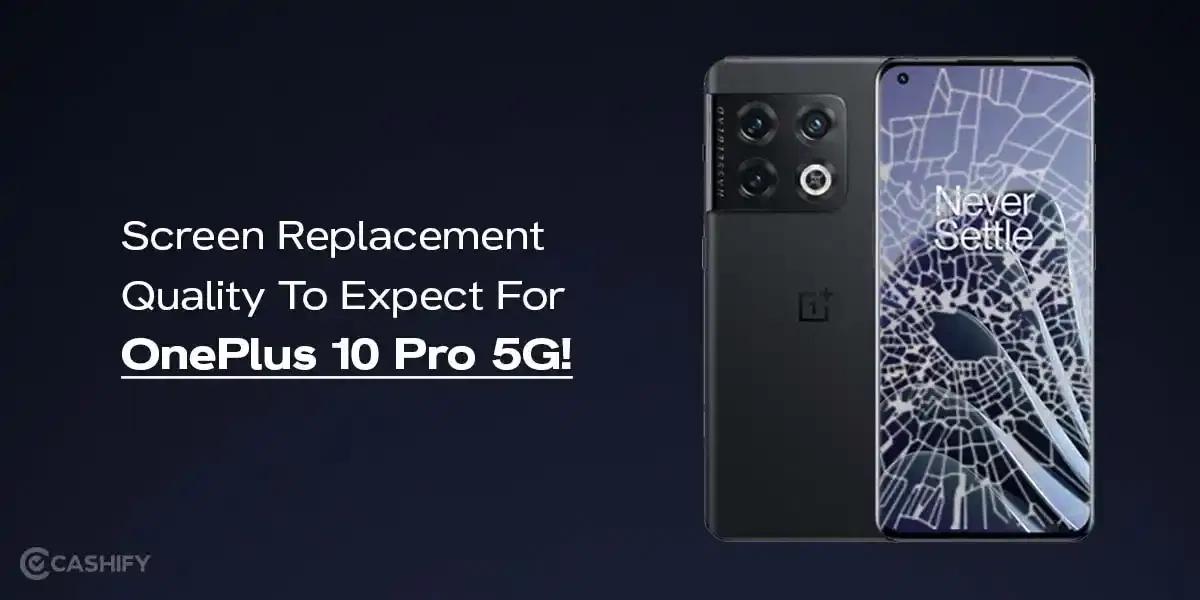 Screen Replacement Quality You Can Expect For OnePlus 10 Pro 5G!