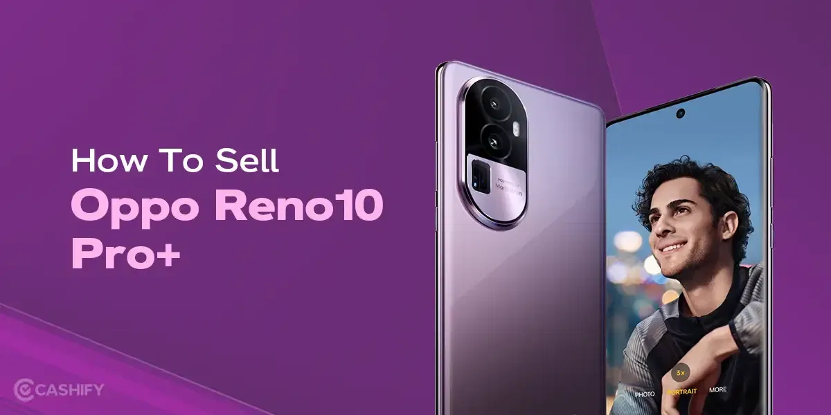 Best Platform To Sell Oppo Reno10 Pro+: Get Maximum Resale Value