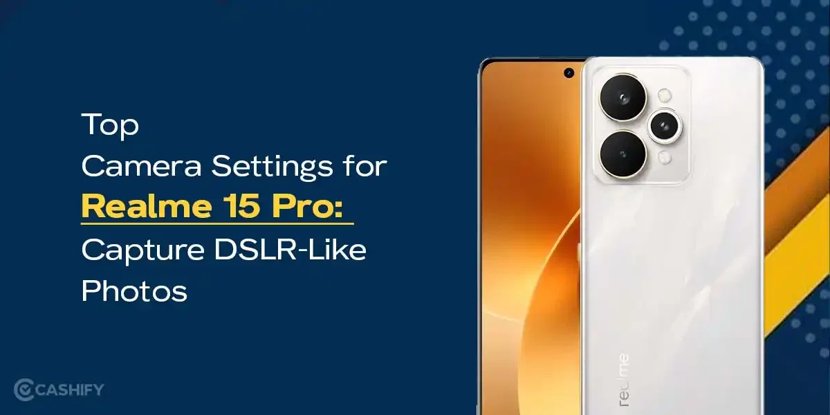 Top Camera Settings For Realme 15 Pro: Capture DSLR-Like Photos