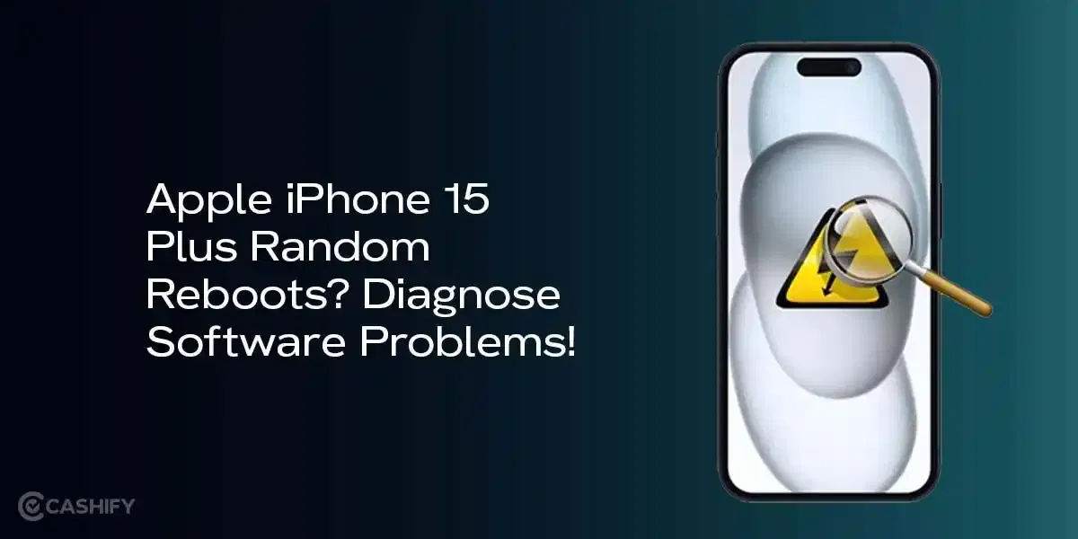 Apple iPhone 15 Plus Random Reboots? Let’s Figure Out What’s Going On