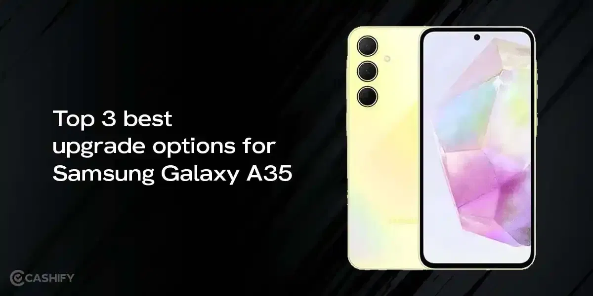 Top 3 Best Upgrade Options For Samsung Galaxy A35