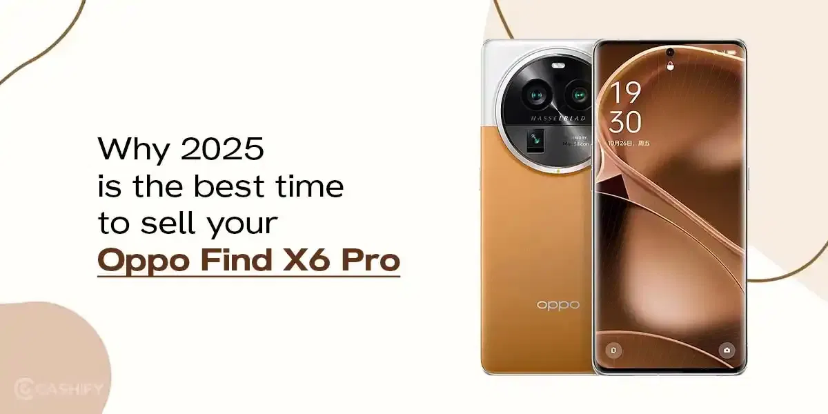 Why 2025 Is The Best Time To Sell Your Oppo Find X6 Pro