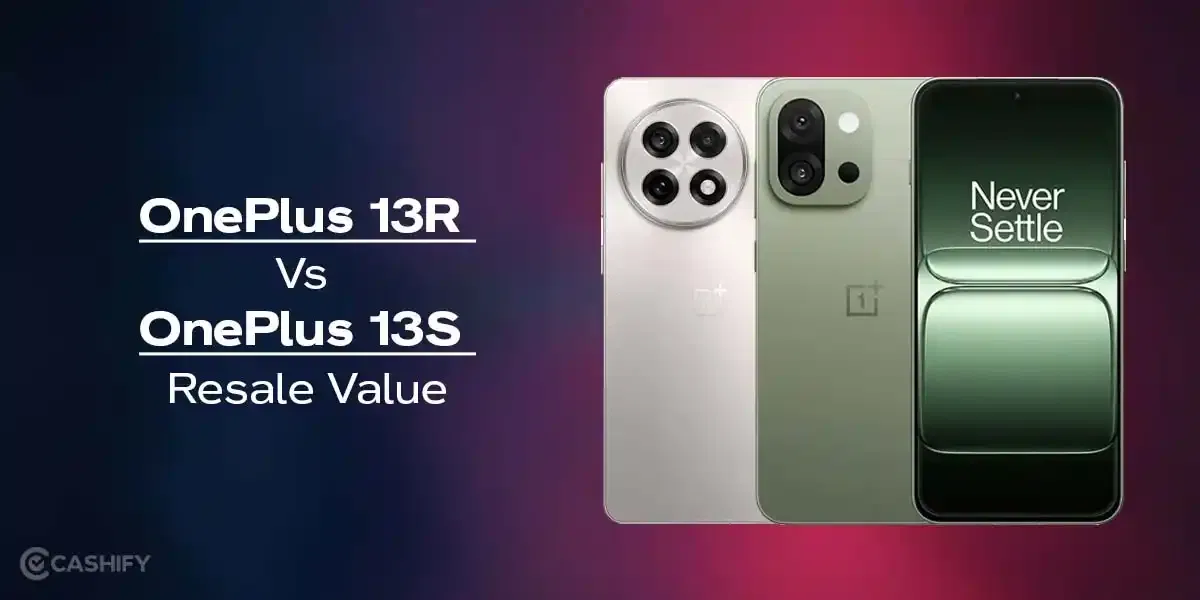 OnePlus 13R Vs 13S Resale Value: Which Keeps Better Value Over Time