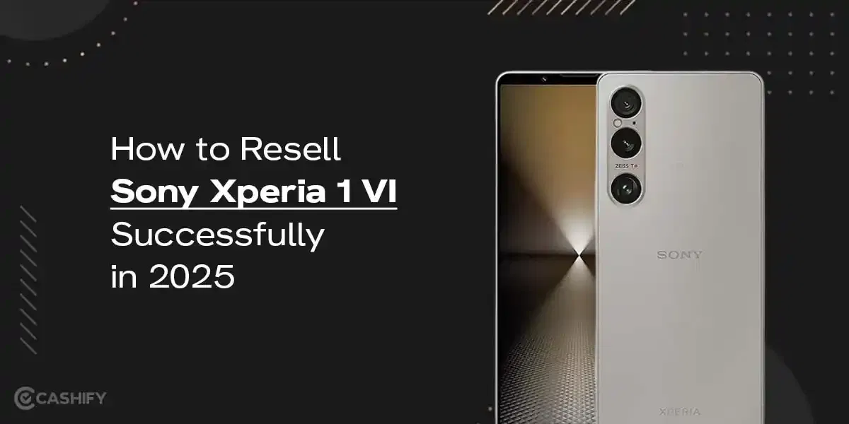 How To Resale Sony Xperia 1 VI Successfully In 2025