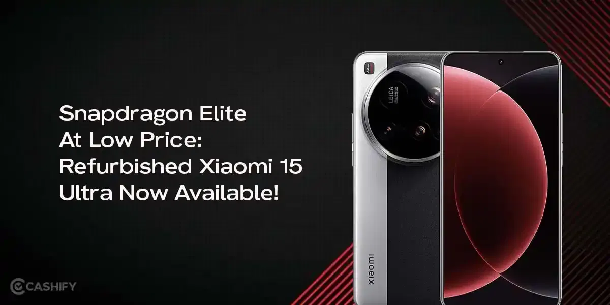 Snapdragon Elite At Low Price: Refurbished Xiaomi 15 Ultra Now Available!
