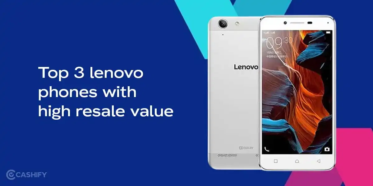 Top 3 Lenovo Phones With High Resale Value