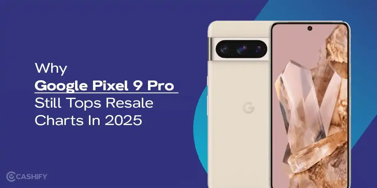 Why Google Pixel 9 Pro Still Tops Resale Charts In 2025