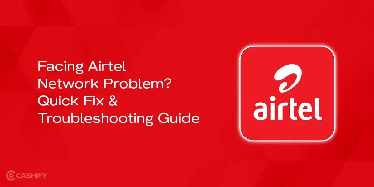 Facing Airtel Network Problem? Know How To Fix With This Quick Guide