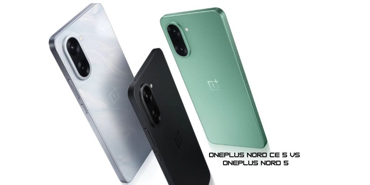 OnePlus Nord CE 5 vs OnePlus Nord 5: Which Latest OnePlus Phones Suits You?