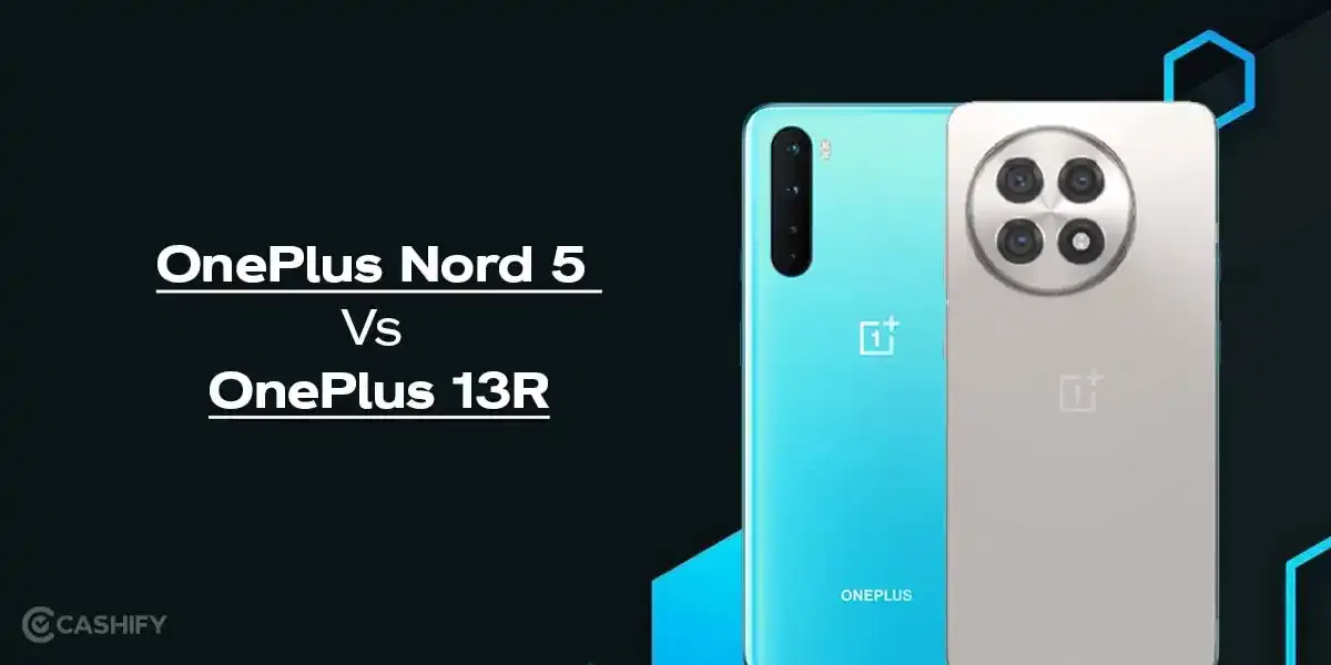 Choosing Between OnePlus Nord 5 Vs OnePlus 13R? Read This First!