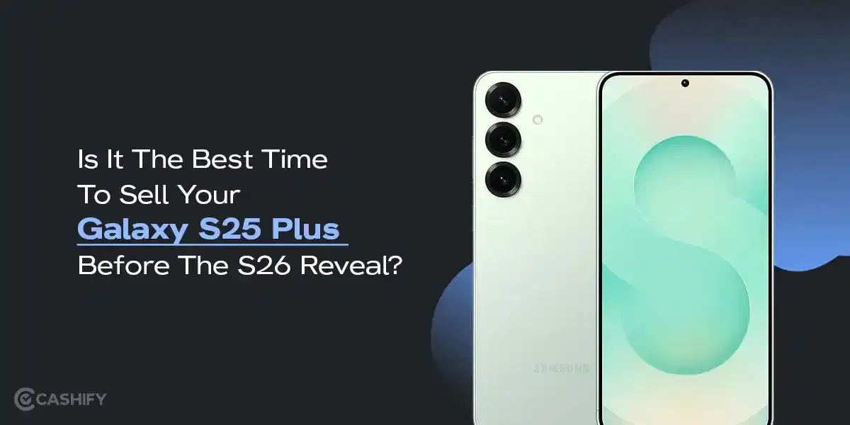 Is It The Best Time To Sell Your Galaxy S25 Plus Before The S26 Reveal?