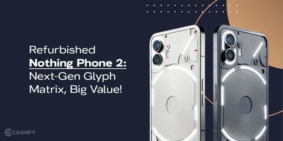 Refurbished Nothing Phone 2: Next‑Gen Glyph Matrix, Big Value!