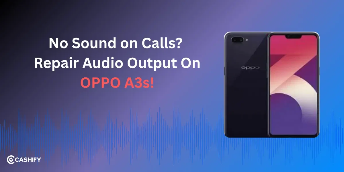 No Sound on Calls? Repair Audio Output On OPPO A3s!