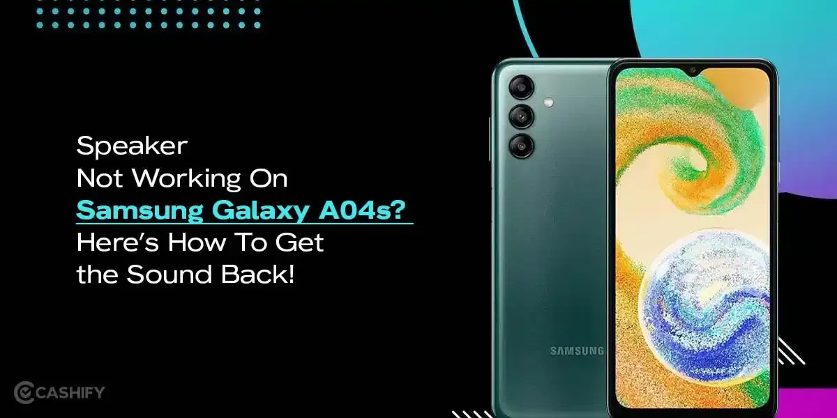 Speaker Not Working On Samsung Galaxy A04s? Here’s How To Get the Sound Back!