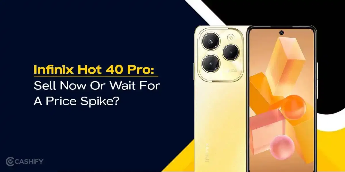 Infinix Hot 40 Pro: Sell Now Or Wait For A Price Spike?