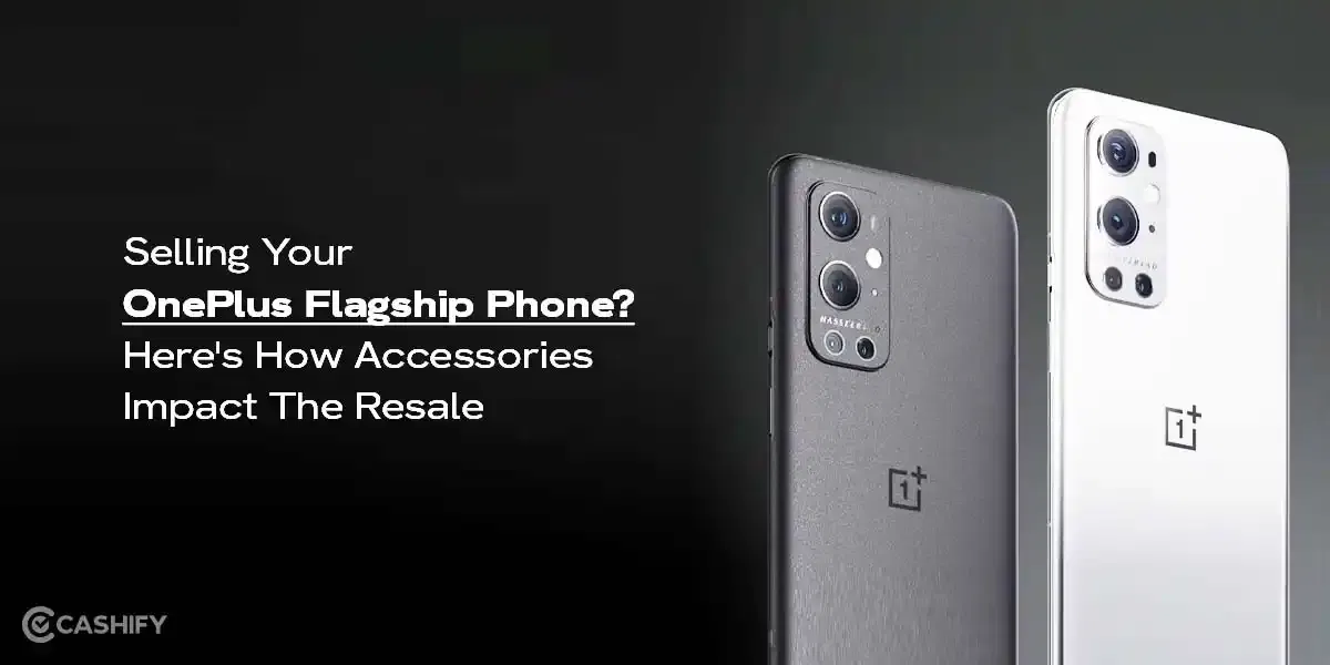 Selling Your OnePlus Flagship Phone? Here&#8217;s How Accessories Impact The Resale