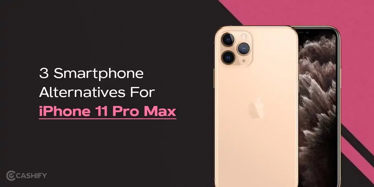 3 Smartphone Alternatives For iPhone 11 Pro Max