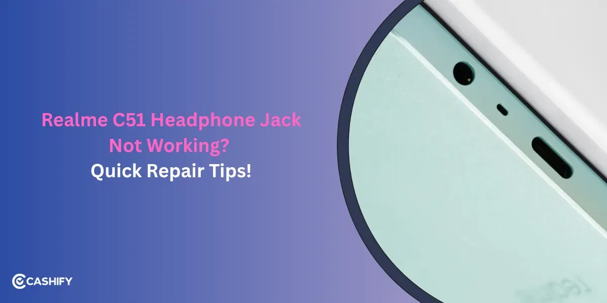 Realme C51 Headphone Jack Not Working? Quick Repair Tips!