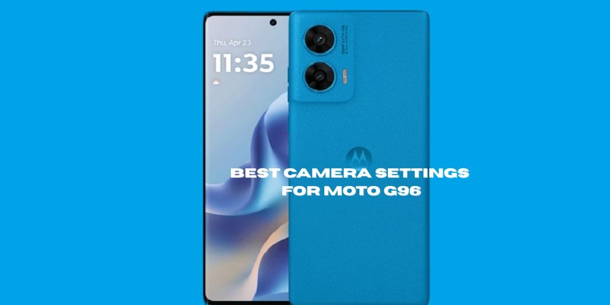 Best Camera Settings for Moto G96: Low-Light, Portrait, Video and More