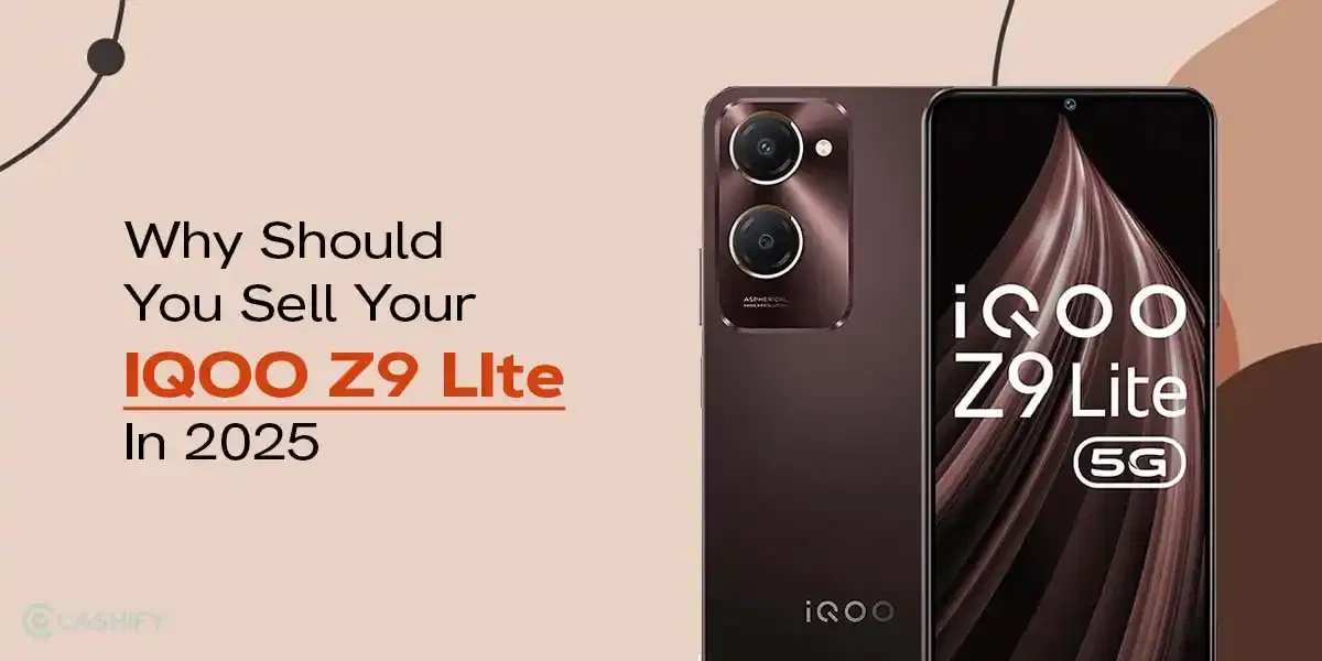 Why Should You Sell Your IQOO Z9 LIte In 2025