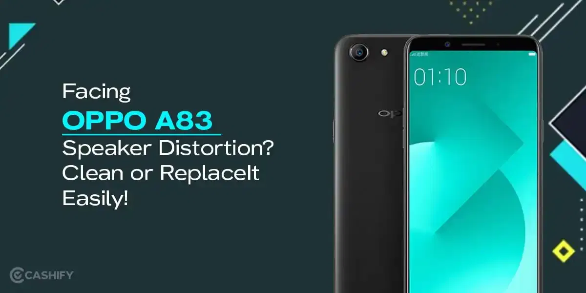 Facing OPPO A83 Speaker Distortion? Clean Or Replace It Easily!