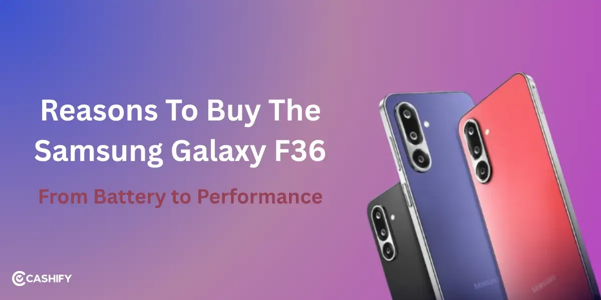 5 Reasons to Buy the Samsung Galaxy F36: From Battery to Performance