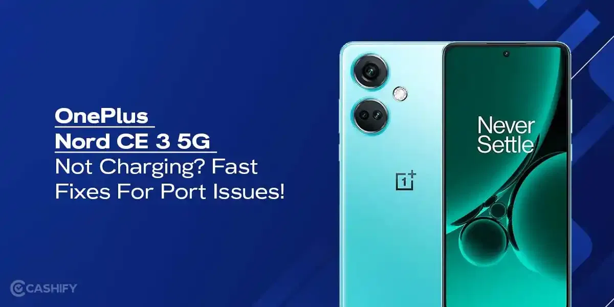 OnePlus Nord CE 3 5G Not Charging? Fast Fixes For Port Issues!