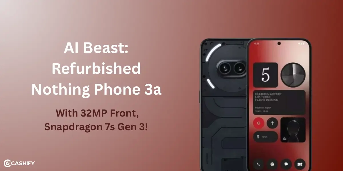 AI Beast: Refurbished Nothing Phone 3a With 32MP Front, Snapdragon 7s Gen 3!