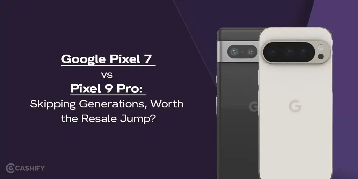 Google Pixel 7 vs Pixel 9 Pro: Skipping Generations, Worth the Resale Jump?