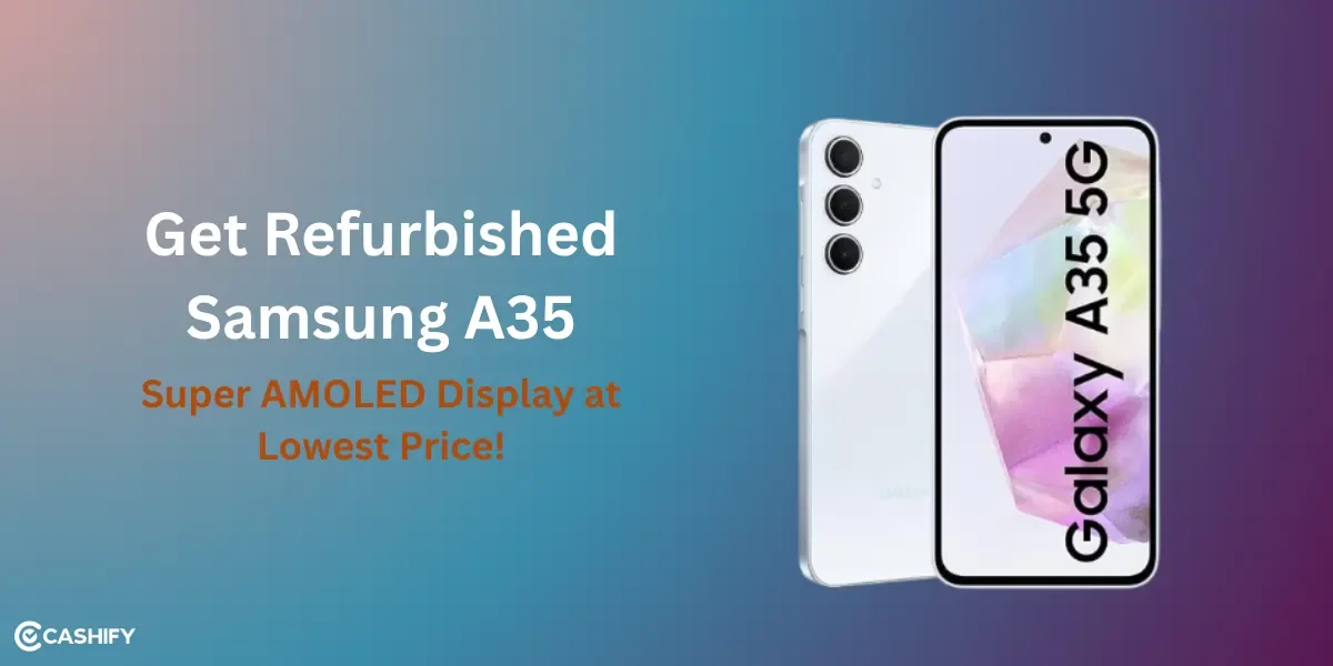 Get Refurbished Samsung A35 5G Now: Super AMOLED Display at Lowest Price!