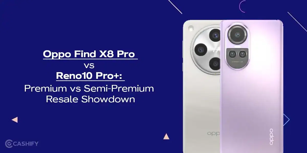 Oppo Find X8 Pro vs Reno 10 Pro+: Premium vs Semi-Premium Resale Showdown