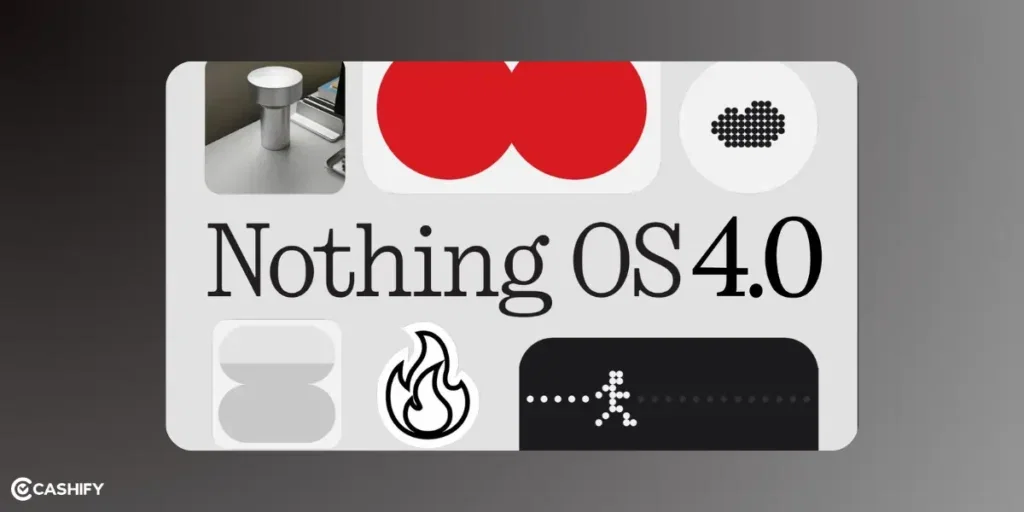 Nothing OS 4.0, Nothing OS 4.0 release date in india, Nothing OS 4.0 eligible devices, Nothing OS 4.0 features,