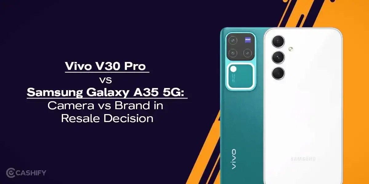 Vivo V30 Pro vs Samsung Galaxy A35 5G: Camera vs Brand in Resale Decision