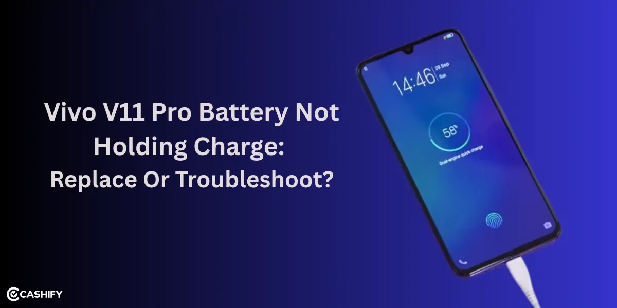 Vivo V11 Pro Battery Not Holding Charge: Replace Or Troubleshoot?