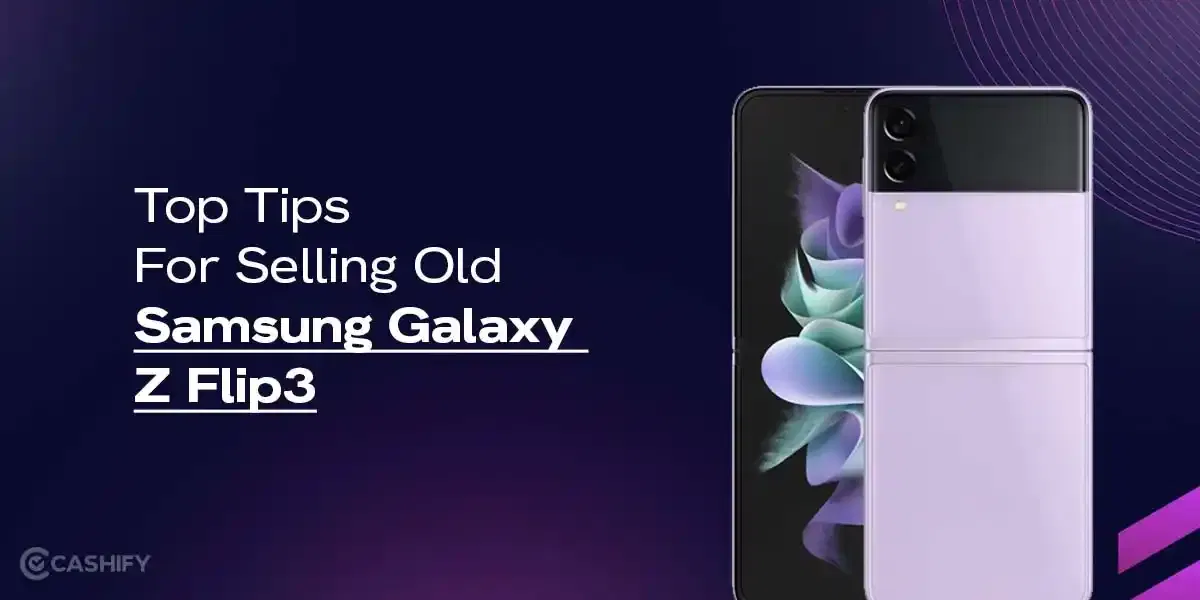 Top Tips For Selling Old Samsung Galaxy Z Flip3