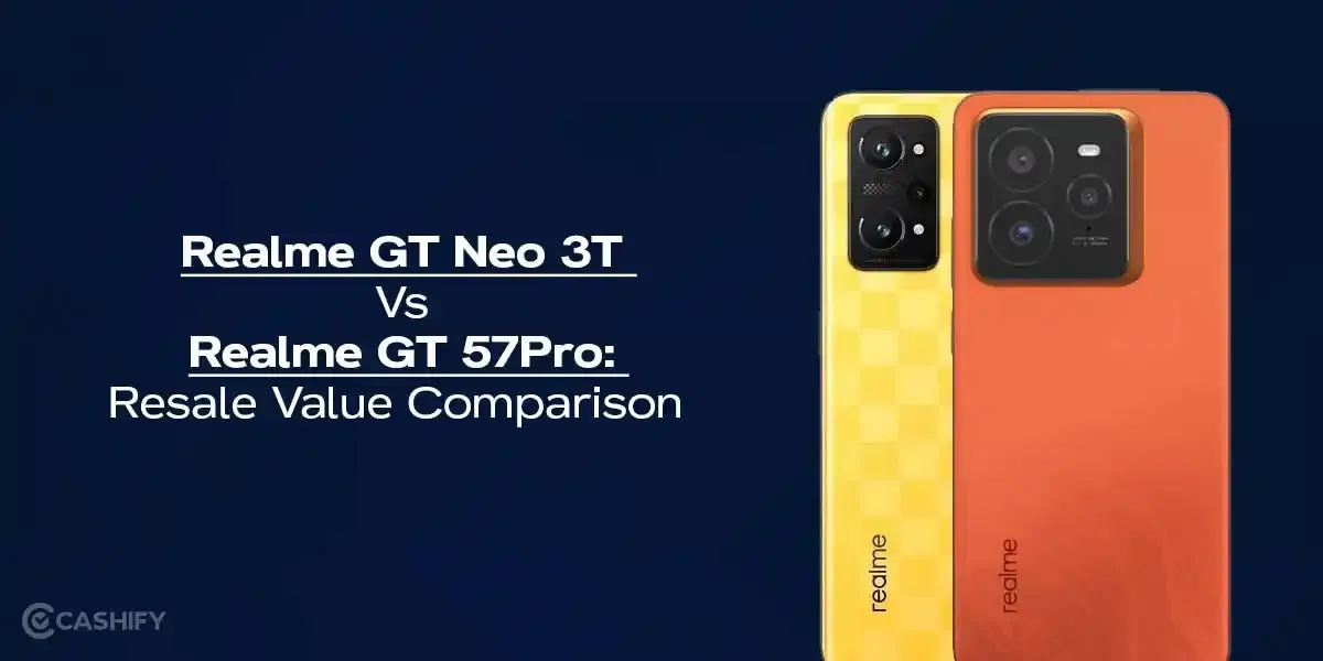 Realme GT Neo 3T Vs Realme GT 7 Pro: Resale Value Comparison
