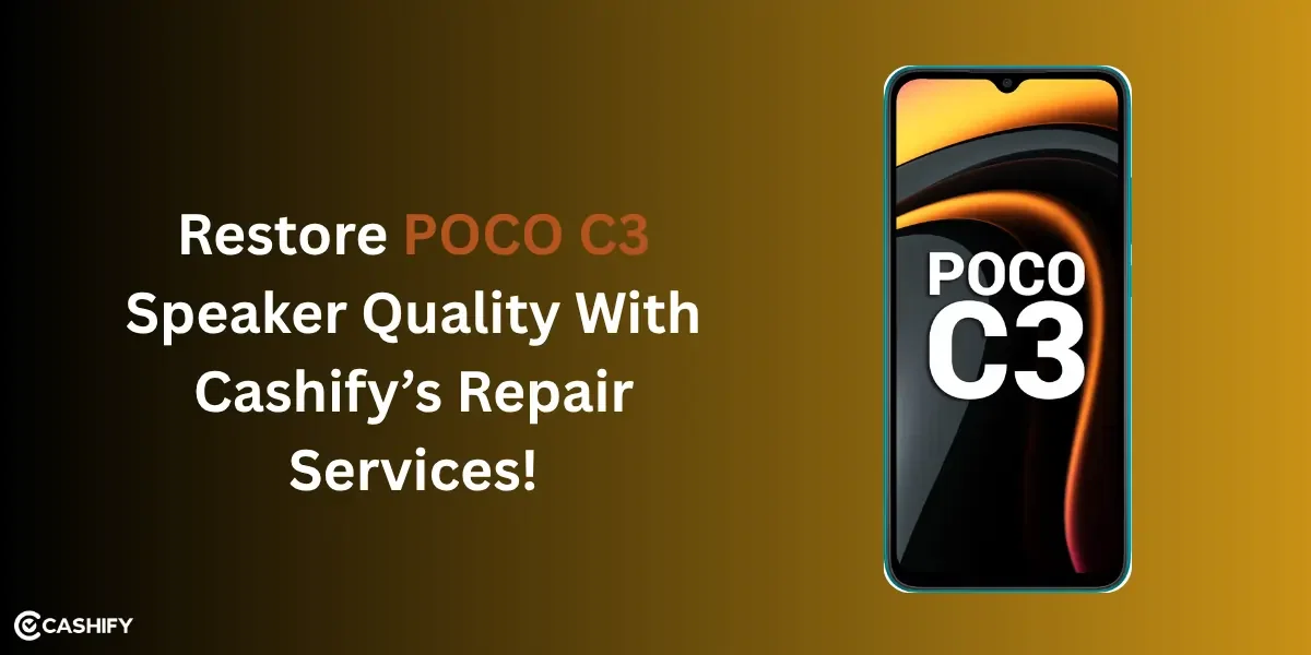 Restore POCO C3 Speaker Quality With Cashify’s Repair Services!