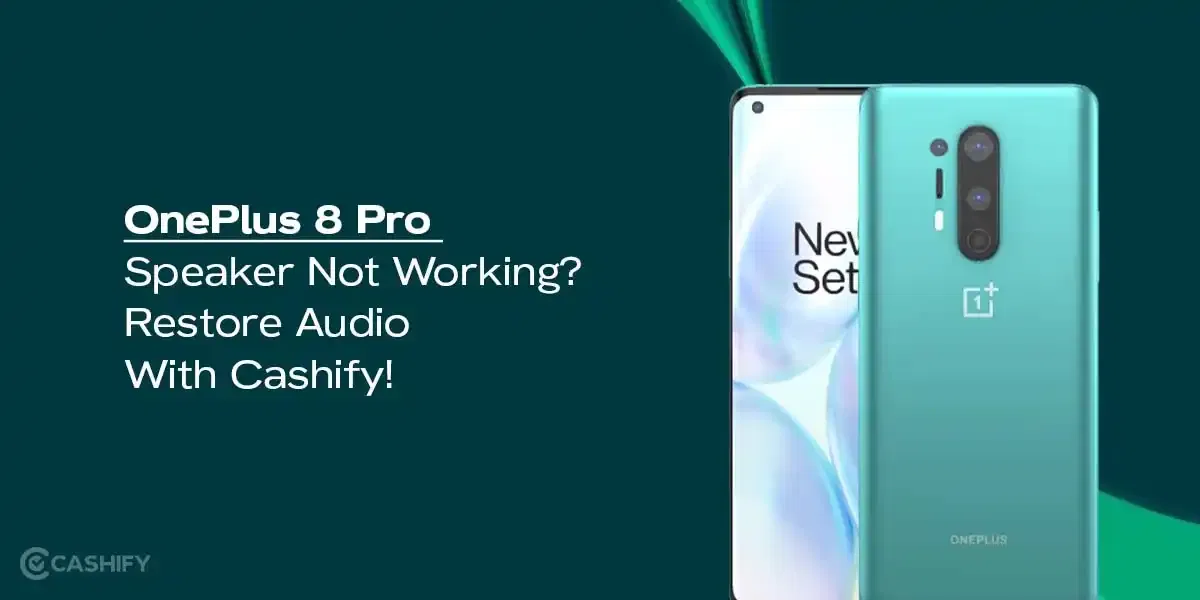 OnePlus 8 Pro Speaker Not Working? Restore Audio With Cashify!
