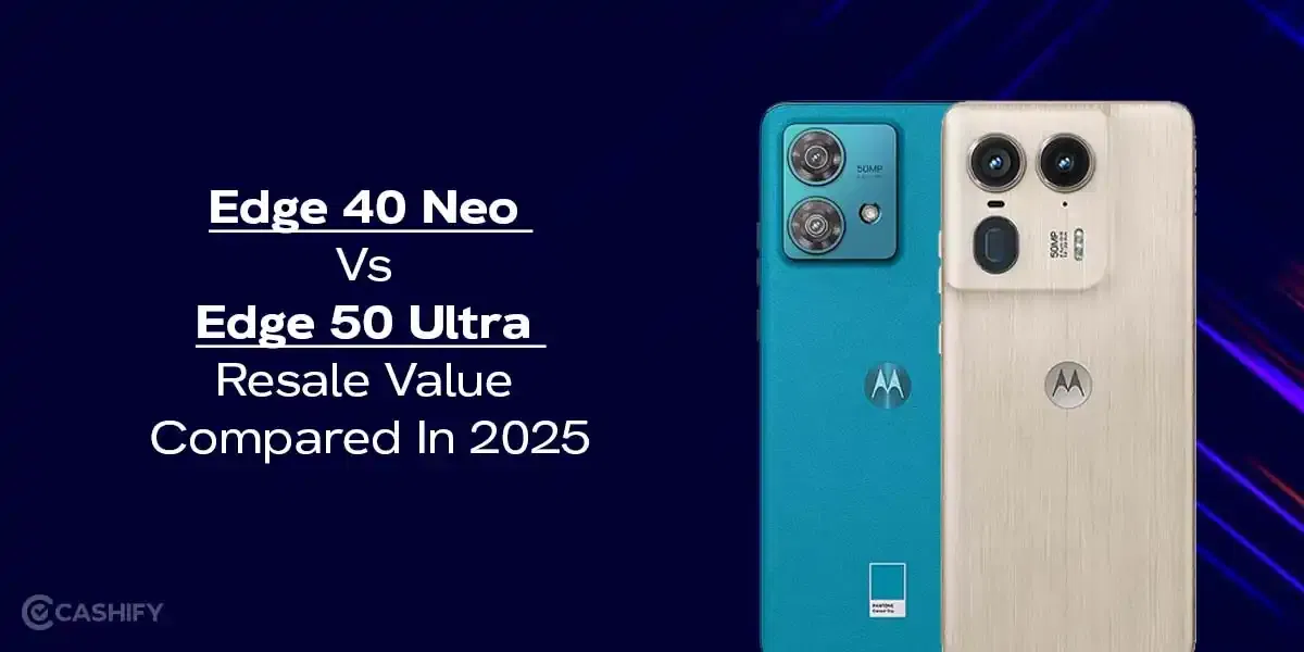Moto Edge 40 Neo Vs Edge 50 Ultra Resale Value Compared In 2025