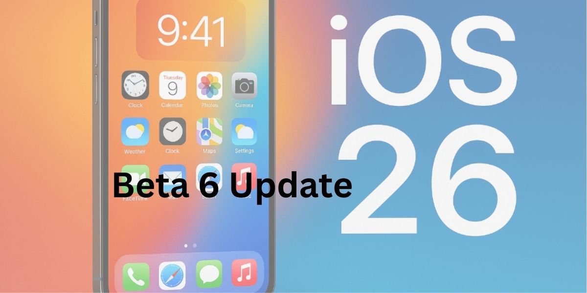iOS 26 Beta 6 Update Goes Live: Check It Before iPhone 17 Series Comes
