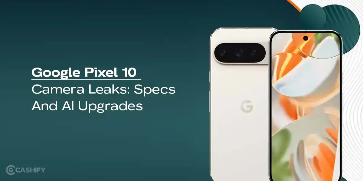 Google Pixel 10 Camera Leaks: Specs And AI Upgrades