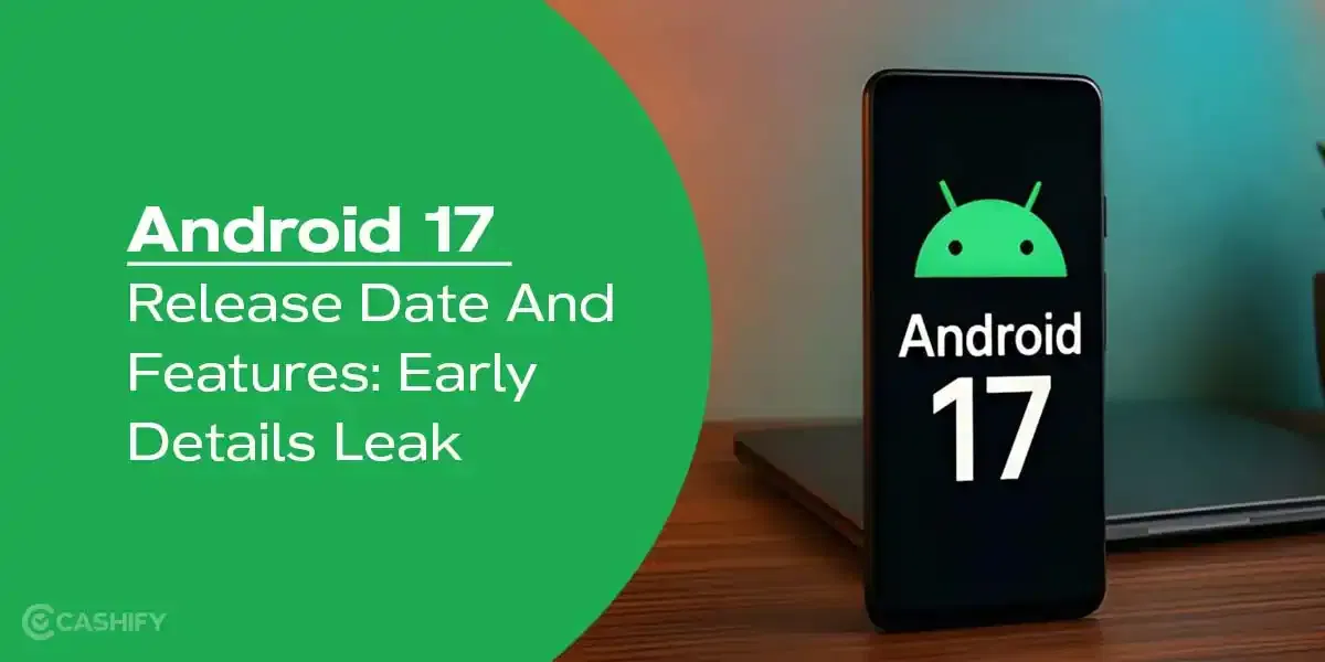 Android 17 Release Date And Features: Early Details Leak