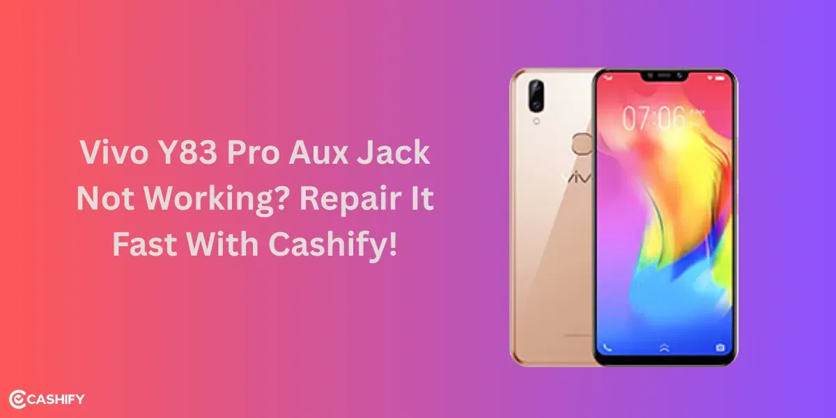 Vivo Y83 Pro Aux Jack Not Working? Repair It Fast With Cashify!