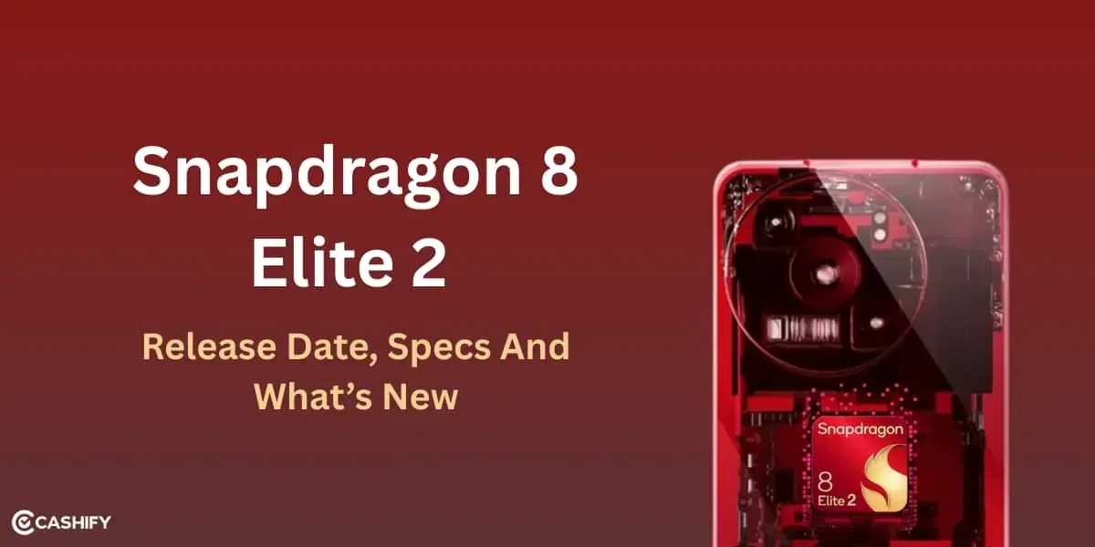 Snapdragon 8 Elite 2 Release Date, Specs And What’s New