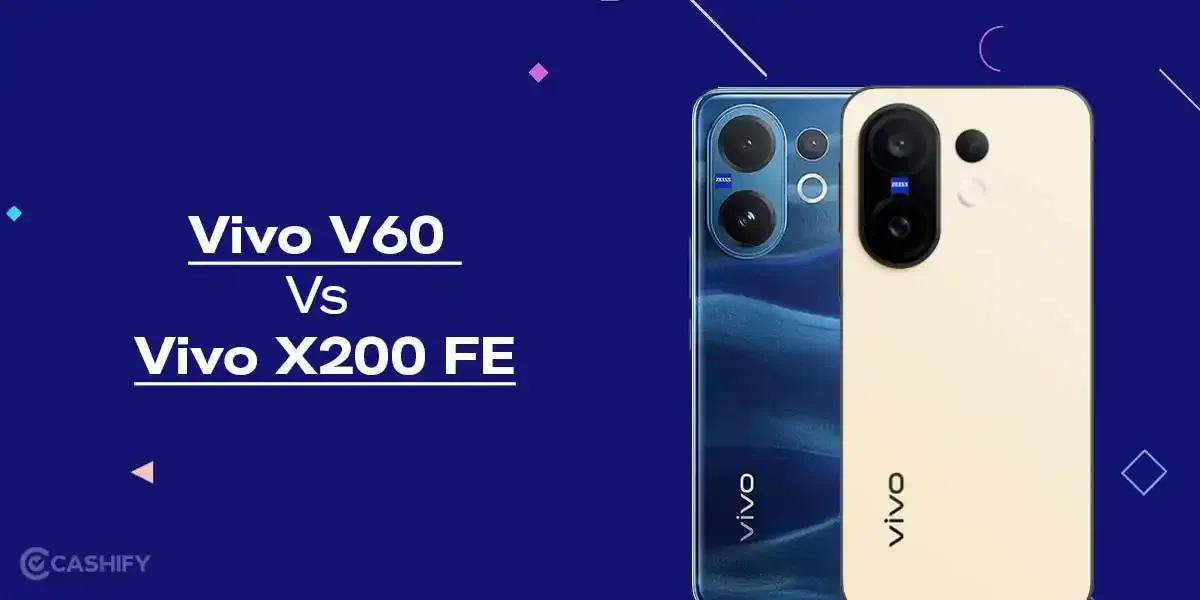 Vivo V60 Vs Vivo X200 FE: 5 Must-Know Facts Before Buying